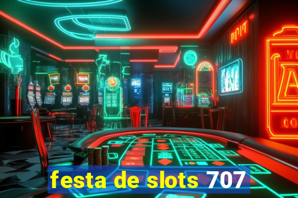 festa de slots 707